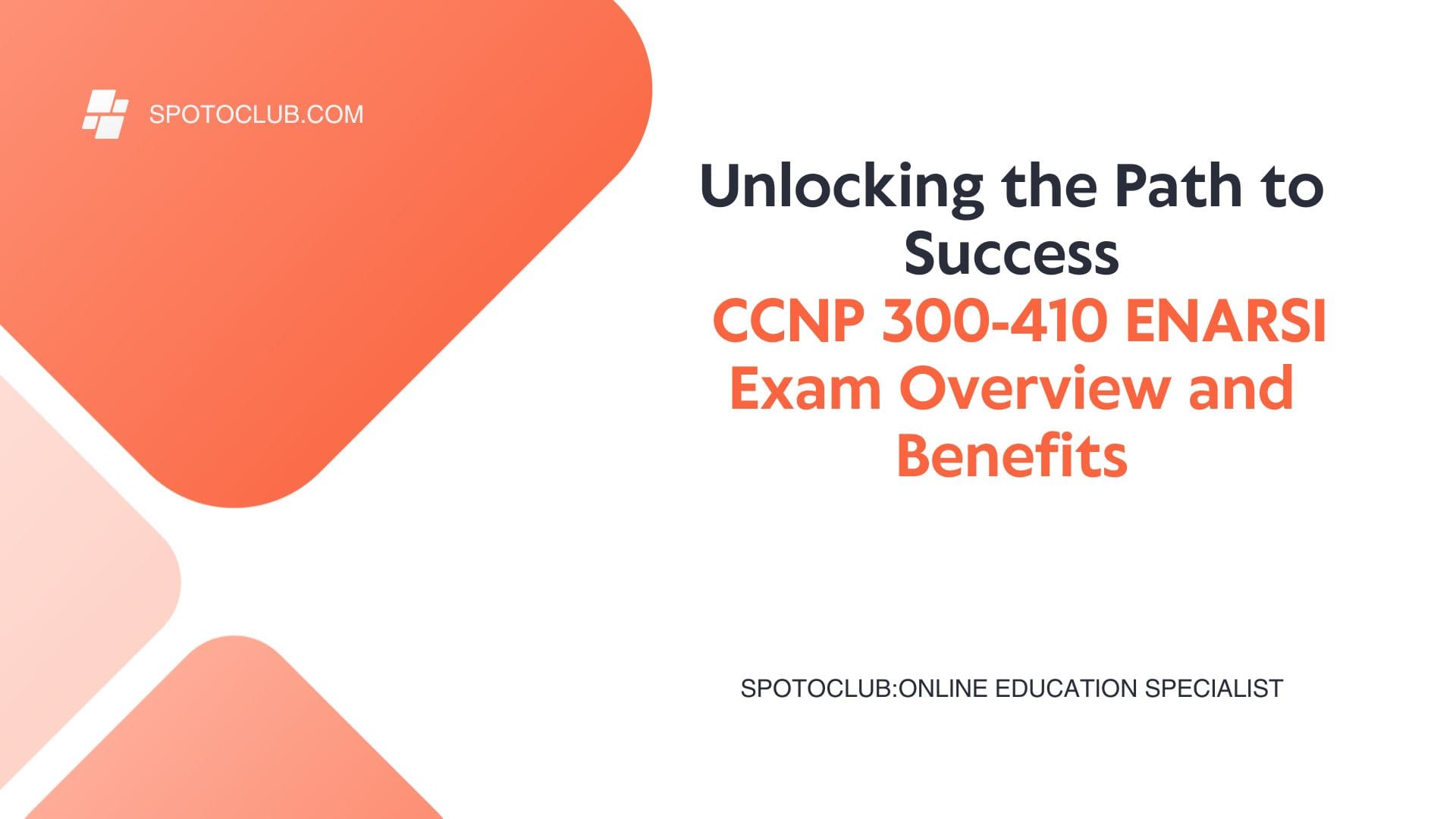 CCNP 300-410 ENARSI Exam Overview and Benefits